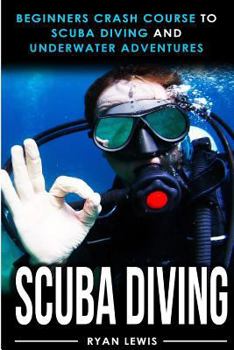 Paperback Scuba Diving: Beginners Crash Course To Scuba Diving and Underwater Adventures Book