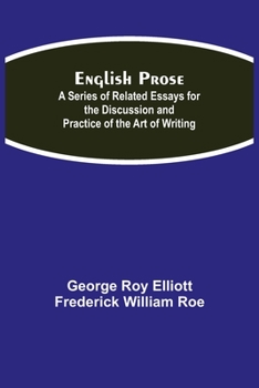 Paperback English Prose; A Series of Related Essays for the Discussion and Practice of the Art of Writing Book