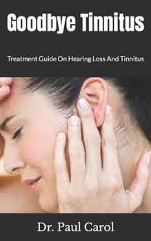 Paperback Goodbye Tinnitus: Treatment Guide On Hearing Loss And Tinnitus Book