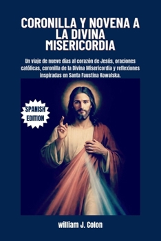 Paperback Coronilla Y Novena a la Divina Misericordia: Un viaje de nueve días al corazón de Jesús, oraciones católicas, coronilla de la Divina Misericordia y re [Spanish] Book