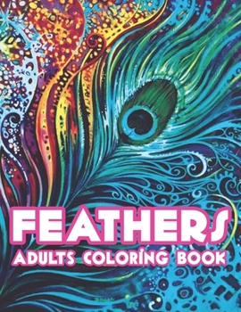 Paperback Feathers Adults Coloring Book: 50 Feathers Coloring Pages For Fun, Relaxation and Stress Relief - Best Gift For Girls And Boys Book