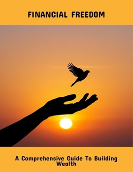 Paperback Financial Freedom: A Comprehensive Guide To Building Wealth Book