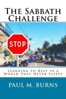 Paperback The Sabbath Challenge: Learning to Rest in a World That Never Sleeps Book