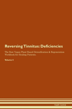 Paperback Reversing Tinnitus: Deficiencies The Raw Vegan Plant-Based Detoxification & Regeneration Workbook for Healing Patients. Volume 4 Book