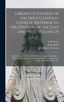 Hardcover Library of Fathers of the Holy Catholic Church, Anterior to the Division of the East and West Volume 25: Expositions on the Book of Psalms by S. Augus Book