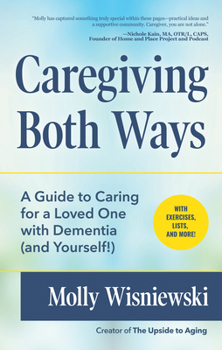 Paperback Caregiving Both Ways: A Guide to Caring for a Loved One with Dementia (and Yourself!) (Alzheimers, Caregiving for Dementia, Book for Caregiv Book