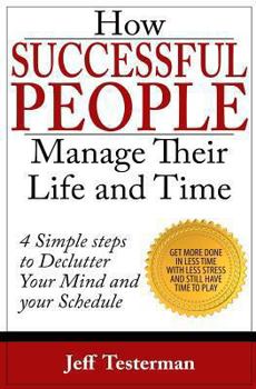 Paperback How Successful People Manage Their Life and Time: Get Things Done in Less Time With Less Stress Book