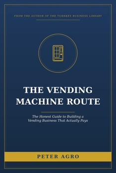 Paperback The Vending Machine Route: The Honest Guide to Building a Vending Business That Actually Pays Book