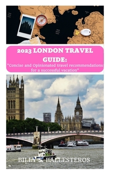 Paperback 2023 London travel guide: Concise and Opinionated travel recommendations for a successful vacation Book
