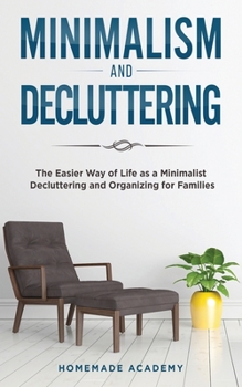 Paperback Minimalism and Decluttering - 2 Books in 1: The Easier Way of Life as a Minimalist - Decluttering and Organizing for Families Book