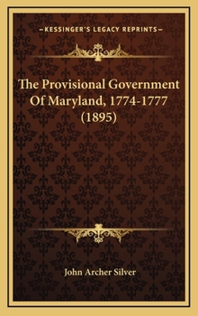 Hardcover The Provisional Government Of Maryland, 1774-1777 (1895) Book