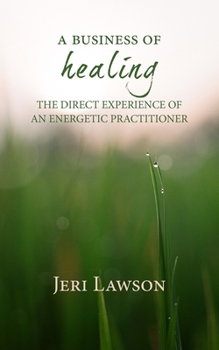 Paperback A Business of Healing: The Direct Experience of An Energetic Practitioner Book