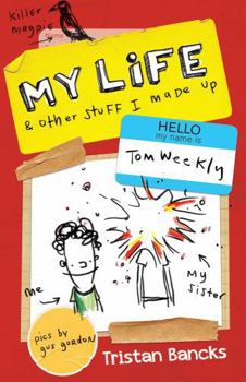 My Life & Other Stuff I Made Up - Book #1 of the My Life/Tom Weekly