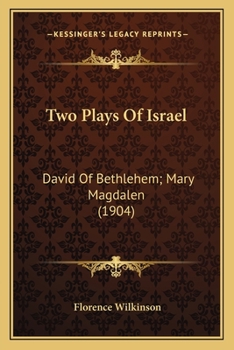 Paperback Two Plays Of Israel: David Of Bethlehem; Mary Magdalen (1904) Book