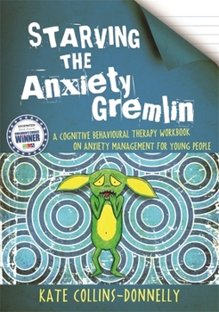 Paperback Starving the Anxiety Gremlin: A Cognitive Behavioural Therapy Workbook on Anxiety Management for Young People Book