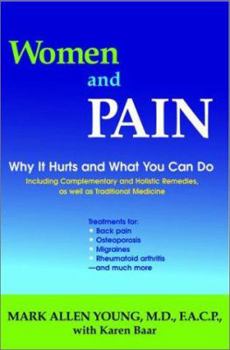 Hardcover Women and Pain: Why It Hurts and What You Can Do Including Complementary and Holistic Remedies, as Well as Traditional Medicine Book