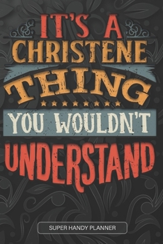 Paperback It's A Christene Thing You Wouldn't Understand: Christene Name Planner With Notebook Journal Calendar Personal Goals Password Manager & Much More, Per Book