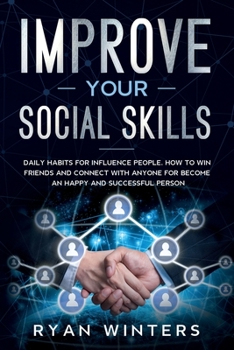 Paperback Improve Your Social Skills: Daily habits for influence people. How to win friends and connect with anyone for become an happy and successful perso Book