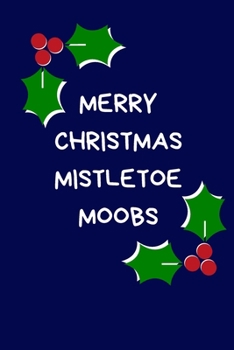 Paperback Merry Christmas Mistletoe Moobs: Christmas Gifts For Siblings, Brother, Dad & Family, Novelty Funny Gag Notebook/Journal for Men, Silly Office Writing Book