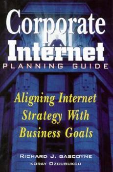 Hardcover Corporate Internet Planning Guide: Aligning Internet Strategy With Business Goals Book