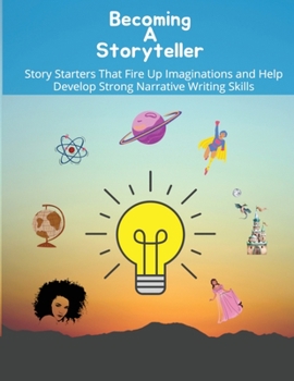 Paperback Becoming a storyteller: Story Starters That Fire Up Imaginations and Help Develop Strong Narrative Writing Skills Book