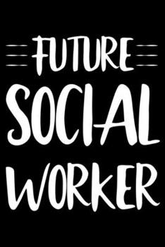 Paperback Future Social Worker: Social Worker Notebook For Meetings, Weekly And Daily Diary, Schedule Planner, To Do List Journal For Work, Coworker A Book