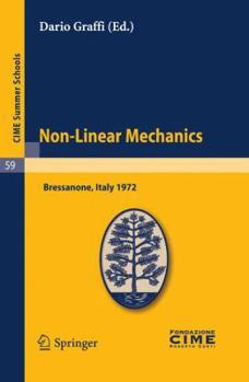 Non-Linear Mechanics: Lectures Given at a Summer School of the Centro Internazionale Matematico Estivo (C.I.M.E.) Held in Bressanone (Bolzano), Italy, June 4-13, 1972