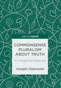 Hardcover Commonsense Pluralism about Truth: An Empirical Defence Book