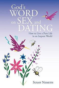 God's Word on Sex and Dating: How to Live a Pure Life in an Impure World