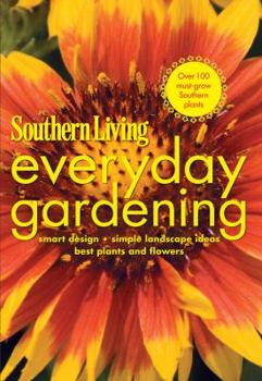 Paperback Southern Living Everyday Gardening: Smart Design * Simple Landscape Ideas * Best Plants and Flowers Book