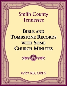 Smith County, Tennessee Bible and Tombstone Records with Some Church Minutes