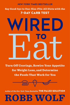 Paperback Wired to Eat: Turn Off Cravings, Rewire Your Appetite for Weight Loss, and Determine the Foods That Work for You Book