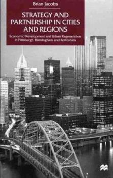 Hardcover Strategy and Partnership in Cities and Regions: Economic Development and Urban Regeneration in Pittsburgh, Birmingham and Rotterdam Book