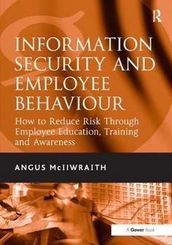 Hardcover Information Security and Employee Behaviour: How to Reduce Risk Through Employee Education, Training and Awareness Book