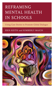 Hardcover Reframing Mental Health in Schools: Using Case Stories to Promote Global Dialogue Book