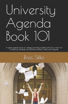 Paperback University Agenda Book 101: A great agenda book for college/university students with lots of room for composing schedules and plotting courses to Book