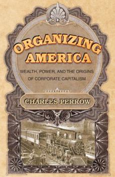 Paperback Organizing America: Wealth, Power, and the Origins of Corporate Capitalism Book