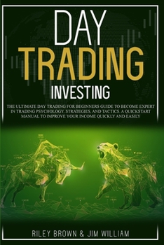 Paperback Day Trading Investing: The Ultimate Day Trading For Beginners Guide To Become Expert in Trading Psychology, Strategies, and Tactics. A Quicks Book