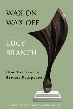 Paperback Wax On Wax Off: How To Care For Bronze Sculpture Book