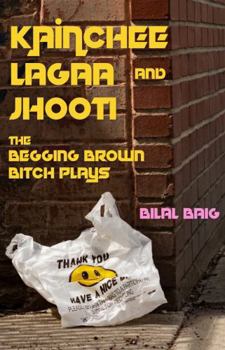 Paperback Kainchee Lagaa & Jhooti: The Begging Brown Bitch Plays Book