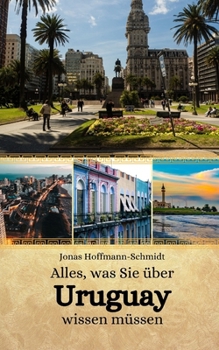 Alles, was Sie über Uruguay wissen müssen (German Edition)
