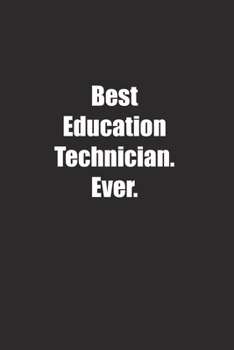 Paperback Best Education Technician. Ever.: Lined notebook Book