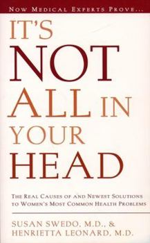 Paperback It's Not All in Your Head: Now Women Can Discover the Real Causes of Their Most Commonly Misdiagnosed Health Problems Book