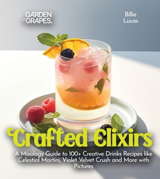 Paperback Crafted Elixirs: A Mixology Guide to 100+ Creative Drinks Recipes like Celestial Martini, Violet Velvet Crush and More with Pictures Book
