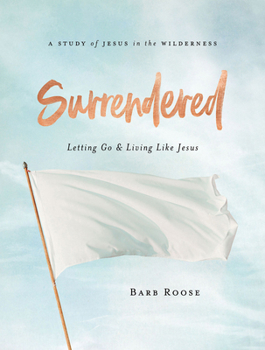 Paperback Surrendered - Women's Bible Study Participant Workbook: Letting Go and Living Like Jesus Book