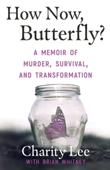 Paperback How Now, Butterfly?: A Memoir Of Murder, Survival, and Transformation Book