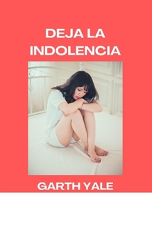 Paperback Deja La Indolencia [Spanish] Book
