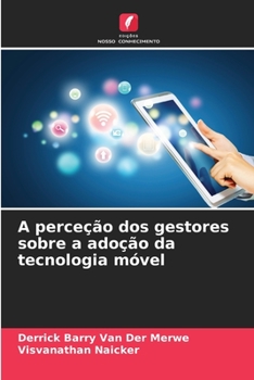 Paperback A perceção dos gestores sobre a adoção da tecnologia móvel [Portuguese] Book