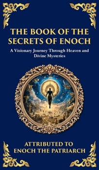 The Book of the Secrets of Enoch (Enoch II): A Visionary Journey Through Heaven and Divine Mysteries (Deluxe Hardbound Edition) (Library of Alexandria)