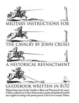 Paperback Military Instructions for the Cavalry by John Cruso: A Historical Reenactment Guidebook Written in 1632 Book